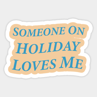 Someone On Holiday Loves Me (Romantic, Aesthetic & Wavy Cyan Serif Font Text) Sticker